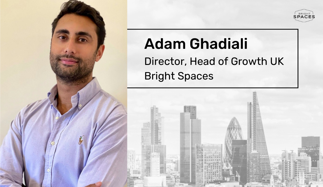 Interview with Adam Ghadiali, Director & Head of Growth UK at Bright Spaces